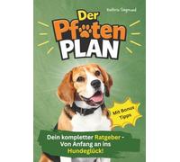 Der Pfoten Plan: Dein kompletter Ratgeber - Von Anfang an ins Hundeglück! Erfahre in diesem Buch alles über Vorbereitung, Hundeerziehung, sowie Pflege und Gesundheit. Erzählt von Louis dem Hund.
