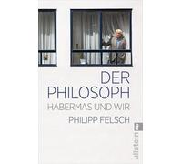 Der Philosoph: Habermas und wir | Ein neuer Blick auf einen der weltweit einflussreichsten Intellektuellen der Nachkriegszeit