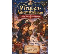 Der Piraten-Adventskalender: Der Fall des verdrehten Kompasses - Rätsel-Adventskalender für Kinder ab 6 Jahren - 24 Türchen zum Mitermitteln