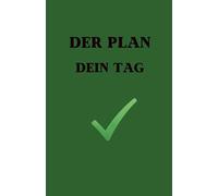 DER PLAN DEIN TAG / Tagesplaner / A5 undatiert / für alle die Zeit als wertvoll erachten und sich auf das Wesentliche konzentrieren