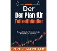 Der Plan für Teilzeithändler: Eine vollständige Handelsstrategie für den 9-zu-5 Fachmann.