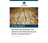 Der Platz des Museums von Owerri in der Entwicklung von Kunst und Kulturerbe. 2: Eine kritische Bewertung