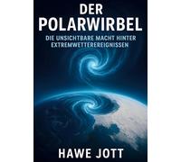 Der Polarwirbel: Die unsichtbare Macht hinter Extremwetterereignissen