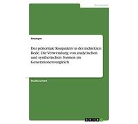 Der präteritale Konjunktiv in der indirekten Rede. Die Verwendung von analytischen und synthetischen Formen im Generationenvergleich