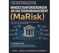 Der praxisnahe Leitfaden für Nicht-Experten zu den Mindestanforderungen an das Risikomanagement (MaRisk): Banksteuerung, Risikotragfähigkeit, Auslagerungen, Interne Revision und ESG-Risiken
