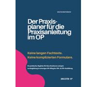 Der Praxisplaner für die Praxisanleitung im OP: Keine langen Fachtexte. Keine komplizierten Formulare. Ein praktischer Begleiter: Fachnotizbuch zur OP-Ausbildung von ATA & OTA in der Pflege