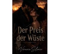 Der Preis der Wüste: Eine Dark Western Romance über Macht, Schulden, Gefahr, Obsession und verbotene Begierde (Dark Romance: Dominante Männer, ... und Intensive Psychologische Erotik)
