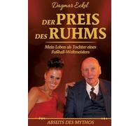 Der Preis des Ruhms: Mein Leben als Tochter eines Fußball-Weltmeisters - Abseits des Mythos