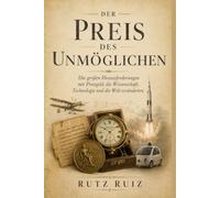 Der Preis des Unmöglichen: Die großen Herausforderungen mit Preisgeld, die Wissenschaft, Technologie und die Welt veränderten (The Evolution of Everyday Life)