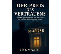 Der Preis des Vertrauens: Vom Anlageversprechen zum Alptraum- und mein Weg zurück ins Leben