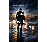 Der Preis des Wegsehens: Ein Kriminalroman über eine Wahrheit, die nie ans Licht kommen sollte