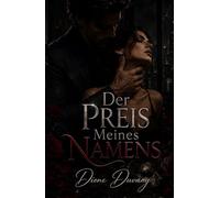 Der Preis Meines Namens: Eine Dark Romance über Obsession, Macht und dunkle Unternehmensgeheimnisse (Dark Romance: Dominante Männer, Gefährliche Obsession und Intensive Psychologische Erotik)
