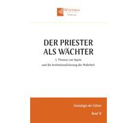 Der Priester als Wächter: 1. Thomas von Aquin und die Institutionalisierung der Wahrheit (Genealogie der Götzen)