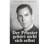 Der Priester gehört nicht sich selbst