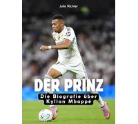 Der Prinz: Die Biografie über Kylian Mbappé. Hochwertige Hardcoverausgabe