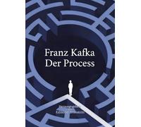 Der Process: Der berühmte kafkaeske Roman über Schuld, Justiz und die Absurdität moderner Bürokratie