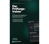 Der Prüfungstrainer: Meistervorbereitung Teil III + IV - 273 prüfungsnahe Übungsaufgaben mit Begründungen und Rechenwegen (Meister-Trainer Prüfungsreihe)
