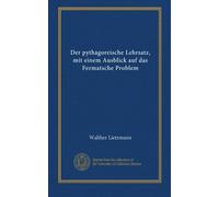 Der pythagoreische Lehrsatz, mit einem Ausblick auf das Fermatsche Problem