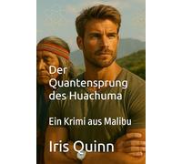 DER QUANTENSPRUNG DES HUACHUMA: Ein Krimi aus Malibu