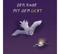 Der Rabe mit dem Licht: Die Geschichte von dem Raben, der das Licht zurück in die Welt bringt.