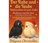 Der Rabe und die Taube Weihnachten ist pure Liebe: Eine Weihnachtsgeschichte über Mut, Frieden und Freundschaft