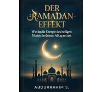 Der Ramadan Effekt - Wie du die Energie des heiligen Monats in deinen Alltag rettest: Fühlst du die Stille nach dem Fest? Entdecke den Ramadan-Effekt ... des heiligen Monats in dein ganzes Jahr!