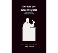 Der Rat der Gerechtigkeit: Ein Thriller um die Vier Gerechten, modern neu übersetzt