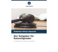 Der Ratgeber für Ratsmitglieder: Ein Handbuch für Kommunalpolitiker