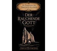 Der rauchende Gott - Eine Reise zur Inneren Erde: Original von Willis George Emerson - Neu übersetzt von Alessandro Moretta (Die Bibliothek der vergessenen Klassiker)