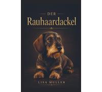 Der Rauhaardackel Ratgeber - Das umfassende Rauhaardackel Buch