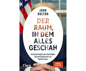 Der Raum, in dem alles geschah: Aufzeichnungen des ehemaligen Sicherheitsberaters im Weißen Haus