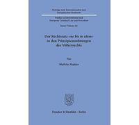 Der Rechtssatz "ne bis in idem" in den Prinzipienordnungen des Völkerrechts: 64 (Beiträge zum Internationalen und Europäischen Strafrecht - Studies in ... and European Criminal Law and Procedure, 64)