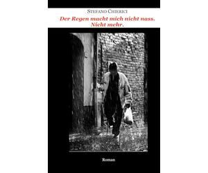 Der Regen macht mich nicht nass. Nicht mehr. (Stefano Chierici, tutti i romanzi (ed uno studio biblico))