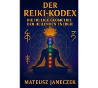Der Reiki-Kodex - Die heilige Geometrie der heilenden Energie
