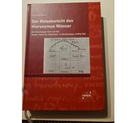 Der Reisebericht des Hieronymus Münzer: Ein Nürnberger Arzt auf der "Suche nach der Wahrheit" in Westeuropa (1494/95)