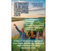 DER REISEFÜHRER FÜR DIE GROSSE FLUSSSTRASSE 2026: Entdecken Sie Amerikas legendären Fluss: Städte, Wanderwege, Kultur und malerische Routen mit einer interaktiven Karte