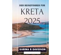 Der Reiseführer für Kreta 2025: Erforsche und entdecke deine nächste Obsession