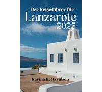 Der Reiseführer für Lanzarote 2025: Unvergessliche Fluchten und Inselglück