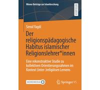 Der religionspädagogische Habitus islamischer Religionslehrer*innen: Eine rekonstruktive Studie zu kollektiven Orientierungsrahmen im Kontext ... Lernens (Wiener Beiträge zur Islamforschung)