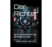 Der Richter: Sein Urteil bestimmt das Schicksal der Welt. (Die Richter-Saga)