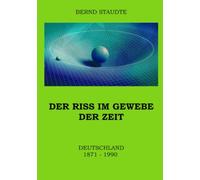 Der Riss im Gewebe der Zeit: Deutschland 1871-1990