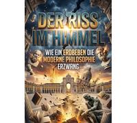 Der Riss im Himmel: Wie ein Erdbeben die moderne Philosophie erzwang