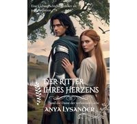 Der Ritter ihres Herzens: …und die Dame der verlorenen Liebe (Zwischen Ehre und Loyalität -Damen der Highlands-)