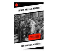 Der römische Verräter: Catilinas Verschwörung, Senatsintrigen und die Krise der späten römischen Republik