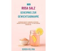 DER ROSA SALZ GEHEIMNIS ZUR GEWICHTSABNAHME: HARTNÄCKIGES BAUCHFETT VERBRENNEN, STOFFWECHSEL ANKURBELN UND NATÜRLICH ENTGIFTEN - MIT EINER EINFACHEN MORGENROUTINE