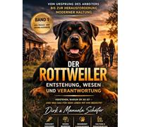 Der Rottweiler - Entstehung, Wesen und Verantwortung: Vom Ursprung des Arbeiters bis zur Herausforderung moderner Haltung - Verstehen, warum er so ist ... - Die Buchreihe für ein ganzes Hundeleben)