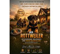 DER ROTTWEILER - VERSTEHEN. FÜHREN. LEBEN. Band 3: Der Welpe: Vom Welpenkauf bis zur Erziehung - Rottweiler Welpen richtig verstehen, führen und ... - Die Buchreihe für ein ganzes Hundeleben)