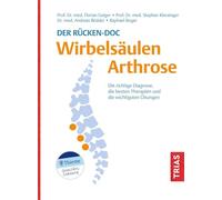 Der Rücken-Doc: Wirbelsäulen-Arthrose: Die richtige Diagnose, die besten Therapien und die 20 wichtigsten Übungen