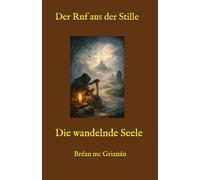 Der Ruf aus der Stille: Die wandelnde Seele