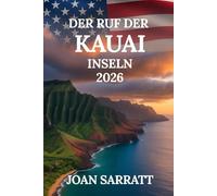 Der Ruf der Kauai-Inseln: Reisen Sie tiefer, entdecken Sie versteckte Pfade, unvergessliche Juwelen und authentische Erlebnisse. Ein Reiseführer für 2026